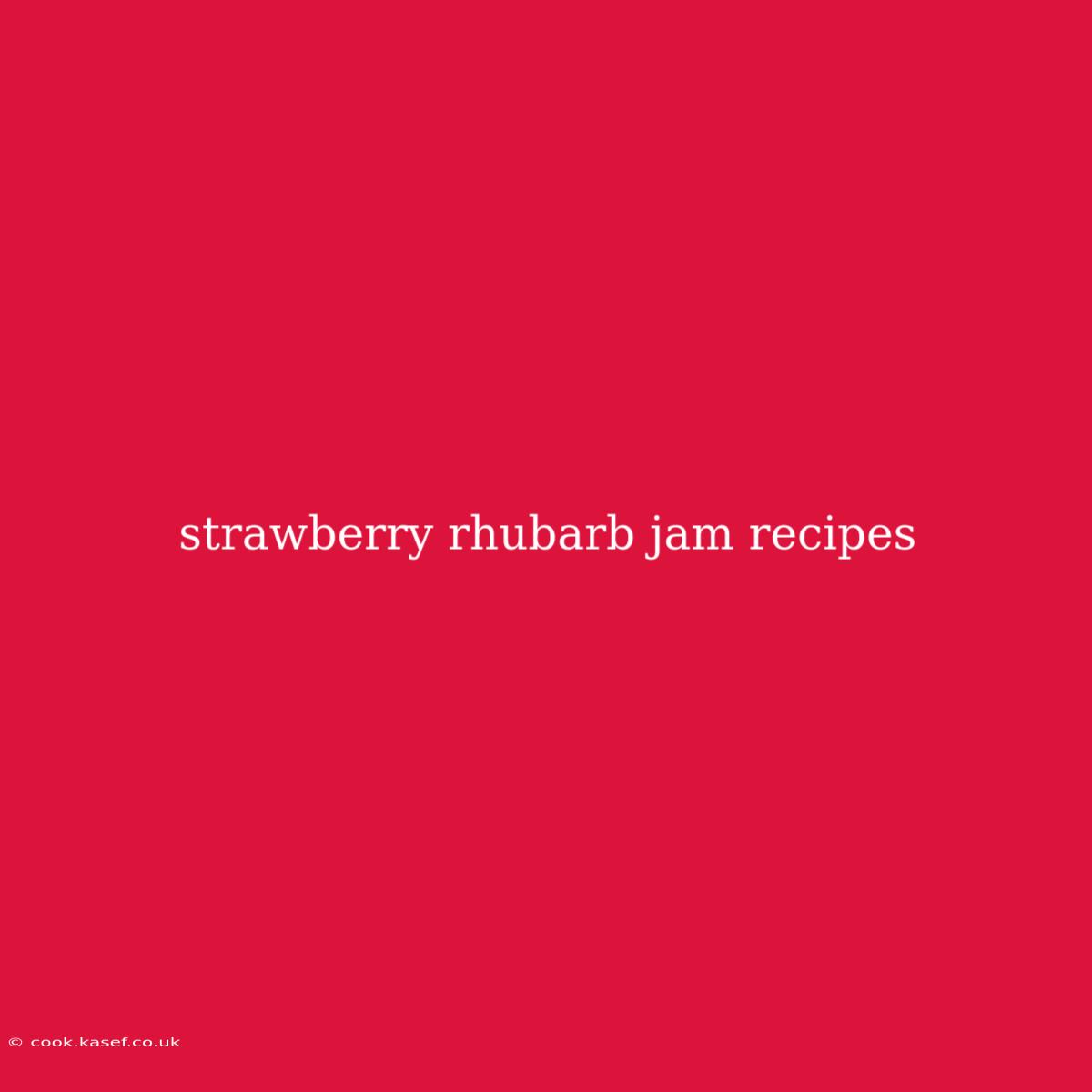 Strawberry Rhubarb Jam Recipes